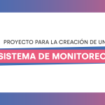 PROYECTO PARA LA CREACIÓN DE UN SISTEMA  DE MONITOREO