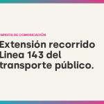 EXTENSIÓN DE RECORRIDO LINEA 143 DEL TRANSPORTE PÚBLICO